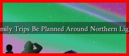 How Can Family Trips Be Planned Around Northern Lights Forecasts