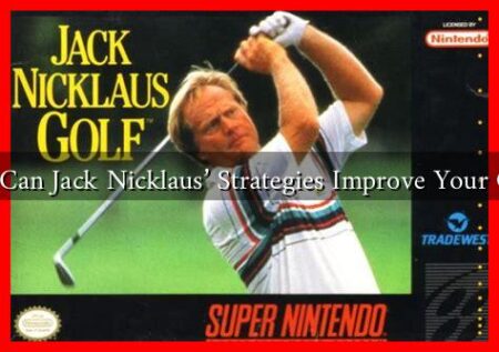 How Can Jack Nicklaus' Strategies Improve Your Game