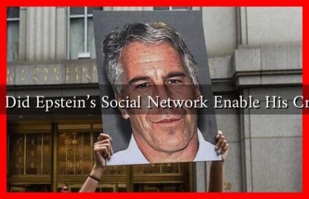 How Did Epstein's Social Network Enable His Crimes