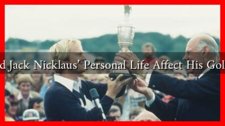 How Did Jack Nicklaus' Personal Life Affect His Golf Career