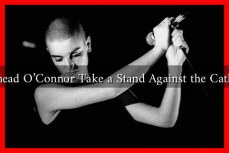 How Did Sinead O'Connor Take a Stand Against the Catholic Church