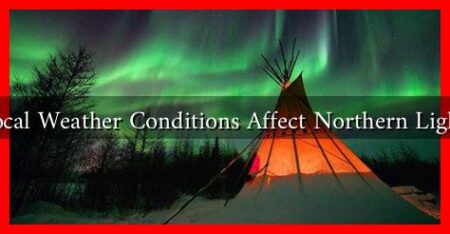 How Do Local Weather Conditions Affect Northern Lights Viewing