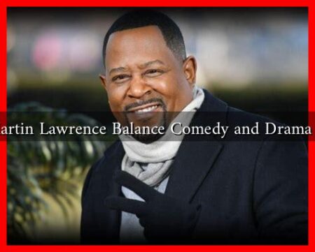 How Does Martin Lawrence Balance Comedy and Drama in His Roles? How Does Martin Lawrence Balance Comedy and Drama in His Roles?