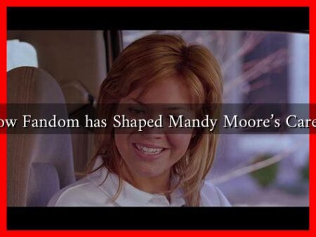How Fandom has Shaped Mandy Moore's Career