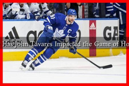 How Has John Tavares Impacted the Game of Hockey