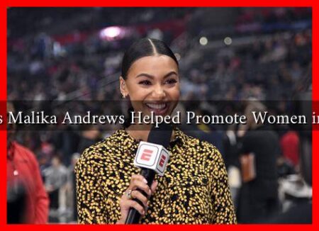 How Has Malika Andrews Helped Promote Women in Sports?