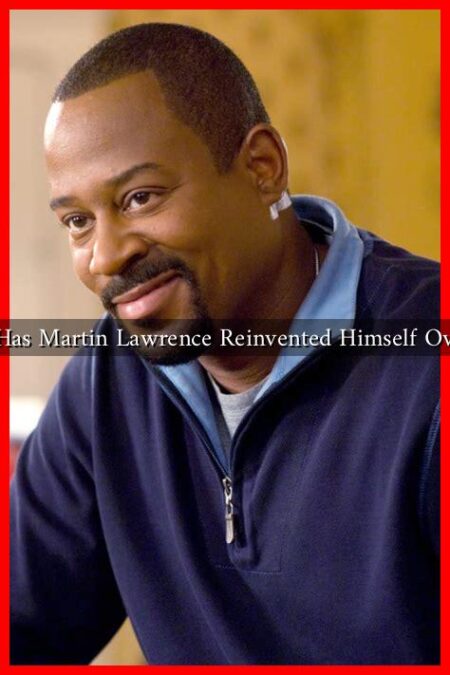 How Has Martin Lawrence Reinvented Himself Over the