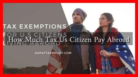 How Much Tax Us Citizen Pay Abroad How Much Tax Us Citizen Pay Abroad