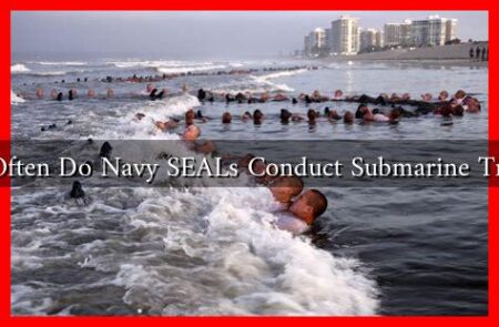 How Often Do Navy SEALs Conduct Submarine Training How Often Do Navy SEALs Conduct Submarine Training