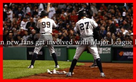 How can new fans get involved with Major League Baseball