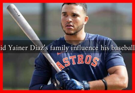 How did Yainer Diaz’s family influence his baseball career How did Yainer Diaz's family influence his baseball career