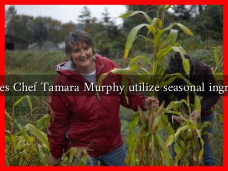 How does Chef Tamara Murphy utilize seasonal ingredients?