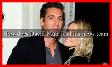 How does David Muir lead his news team