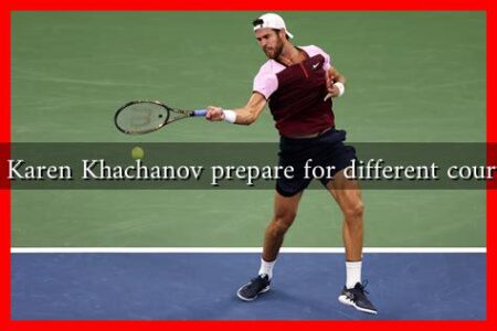 How does Karen Khachanov prepare for different court surfaces?