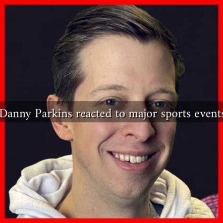 How has Danny Parkins reacted to major sports events this year How has Danny Parkins reacted to major sports events this year