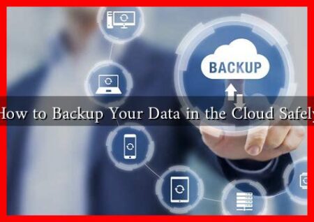 How to Backup Your Data in the Cloud Safely