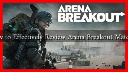 How to Effectively Review Arena Breakout Matches How to Effectively Review Arena Breakout Matches