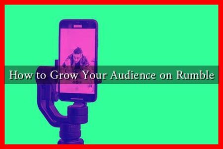 How to Grow Your Audience on Rumble