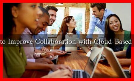 How to Improve Collaboration with Cloud-Based Tools