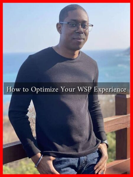 How to Optimize Your WSP Experience How to Optimize Your WSP Experience