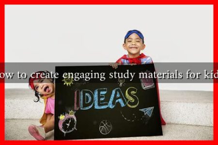 How to create engaging study materials for kids? How to create engaging study materials for kids?