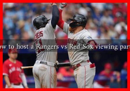 How to host a Rangers vs Red Sox viewing party?