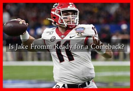 Is Jake Fromm Ready for a Comeback? Is Jake Fromm Ready for a Comeback?