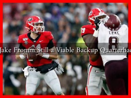 Is Jake Fromm Still a Viable Backup Quarterback?