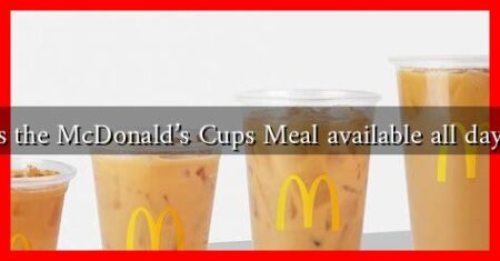Is the McDonald's Cups Meal available all day?