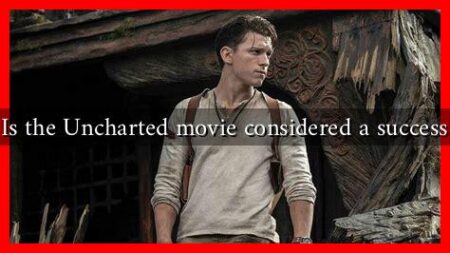 Is the Uncharted movie considered a success Is the Uncharted movie considered a success