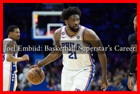 Joel Embiid: Basketball Superstar's Career