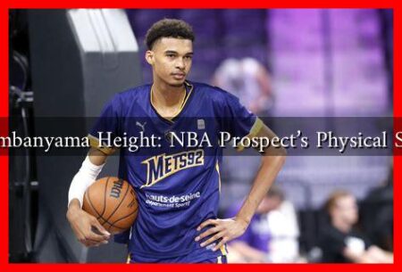 Wembanyama Height: NBA Prospect's Physical Stats