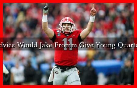 What Advice Would Jake Fromm Give Young Quarterbacks?