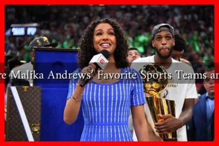 What Are Malika Andrews’ Favorite Sports Teams and Why? What Are Malika Andrews' Favorite Sports Teams and Why?