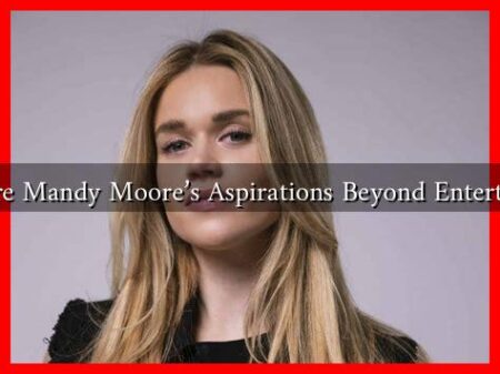 What Are Mandy Moore's Aspirations Beyond Entertainment