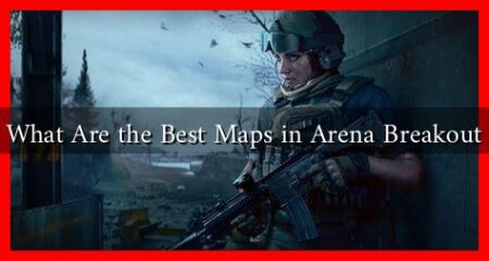 What Are the Best Maps in Arena Breakout