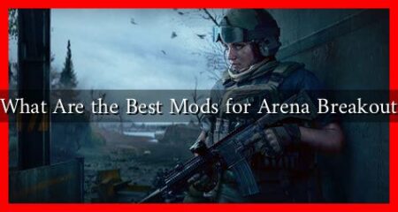 What Are the Best Mods for Arena Breakout