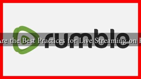 What Are the Best Practices for Live Streaming on Rumble