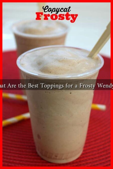 What Are the Best Toppings for a Frosty Wendy's?