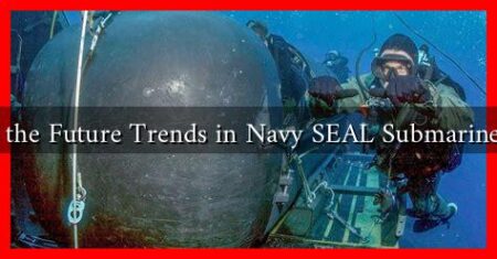 What Are the Future Trends in Navy SEAL Submarine Training What Are the Future Trends in Navy SEAL Submarine Training