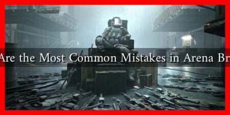 What Are the Most Common Mistakes in Arena Breakout What Are the Most Common Mistakes in Arena Breakout