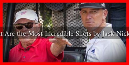 What Are the Most Incredible Shots by Jack Nicklaus