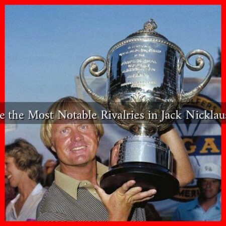 What Are the Most Notable Rivalries in Jack Nicklaus' Career