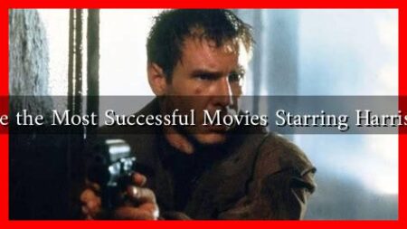 What Are the Most Successful Movies Starring Harrison Ford