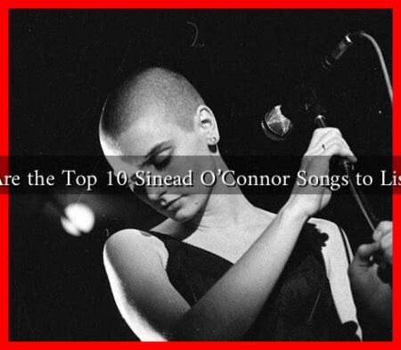 What Are the Top 10 Sinead O'Connor Songs to Listen To