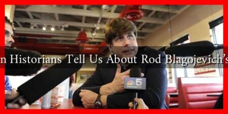 What Can Historians Tell Us About Rod Blagojevich’s Impact? What Can Historians Tell Us About Rod Blagojevich's Impact?