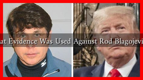 What Evidence Was Used Against Rod Blagojevich?