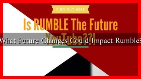 What Future Changes Could Impact Rumble? What Future Changes Could Impact Rumble?