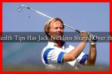 What Health Tips Has Jack Nicklaus Shared Over the Years