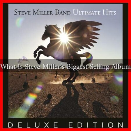 What Is Steve Miller's Biggest Selling Album